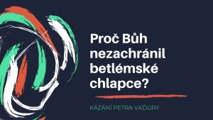 Proč Bůh nezachránil betlémské chlapce?