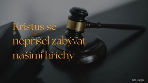 Kristus se nepřišel zabývat našimi hříchy