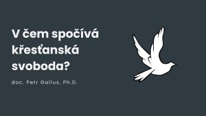 V čem spočívá křesťanská svoboda?